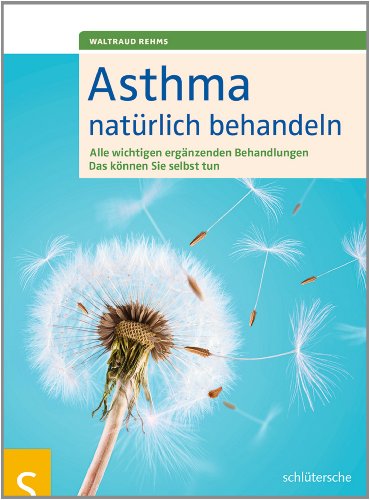 Asthma natürlich behandeln: Alle wichtigen ergänzenden Behandlungen. Das können Sie selbst tun